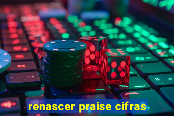 renascer praise cifras